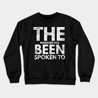 The Manager Has Been Spoken To Crewneck Sweatshirt